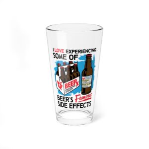 I Love Experiencing Some Of Beer's Famous Side Effects Pint Glass.