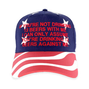 If You're Not Drinking 13 Beers With Me (American Flag) Hat.