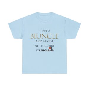 I have a Biuncle and he got me this shirt at Legoland.