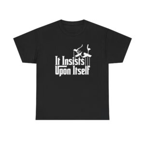 It Insists Upon Itself.