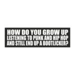 How Do You Grow Up Listening to Punk and Hip Hop and Still End Up a Bootlicker? Car Magnet.