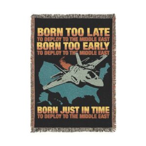 Born Too Late To Deploy To The Middle East Blanket.