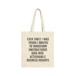 Ever Since I Was Young I Wanted To Transform Unstructured Data Into Actionable Business Insights Tote Bag.