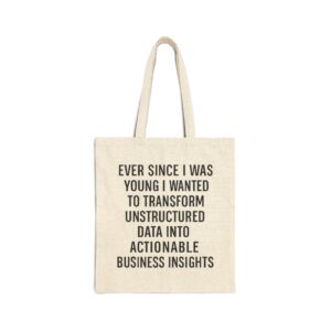 Ever Since I Was Young I Wanted To Transform Unstructured Data Into Actionable Business Insights Tote Bag.