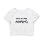 Every Man Who Ever Sucked My Titties Owes Me a Mother's Day Card Baby Tee.