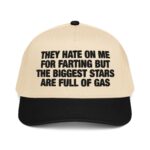 They Hate On Me For Farting But The Biggest Stars Are Full Of Gas Hat.