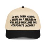 Do You Think Having 7 Beers On A Thursday Will Help Me Climb The Corporate Ladder? Hat.