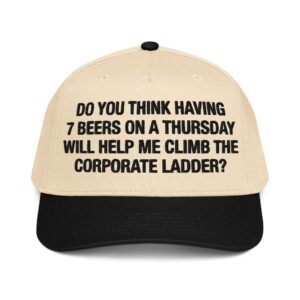 Do You Think Having 7 Beers On A Thursday Will Help Me Climb The Corporate Ladder? Hat.