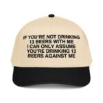 If You're Not Drinking 13 Beers With Me Hat.