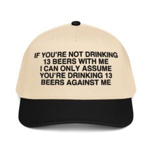 If You're Not Drinking 13 Beers With Me Hat.