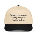 Therapy Is Expensive.  Saying Hell Yeah  Brother Is Free Hat.