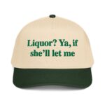 Liquor? Ya, If She'll Let Me Hat.