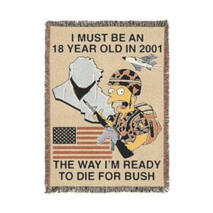 I Must Be An 18 Year Old In 2001 The Way I'm Ready To Die For Bush Woven Blanket.