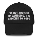 I'm Not Addicted To Gambling, I'm Addicted To Hope Hat.