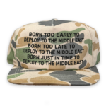 Born Too Early To Deploy To The Middle East Hat.