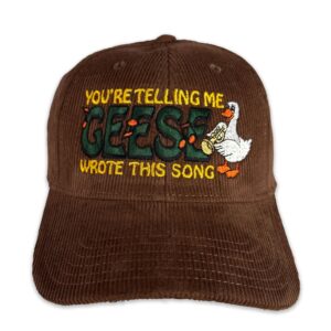 You’re Telling Me Geese Wrote This Song Hat.