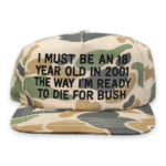 I Must Be An 18 Year Old In 2001 The Way I'm Ready To Die For Bush Hat.