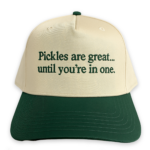 Pickles Are Great Until You're In One Hat.