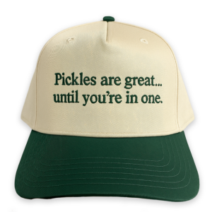 Pickles Are Great Until You're In One Hat.