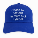 Please Be Patient My Mom Took Tylenol Hat.