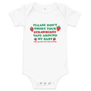 Plz Don't Smoke Your Strawberry Vape Around My Baby! They Do Not Like That Flavor Baby One Piece.