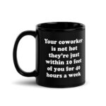 Your Coworker Is Not Hot Mug.