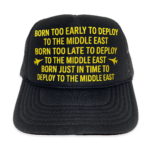 Born Too Early To Deploy To The Middle East Trucker Hat.