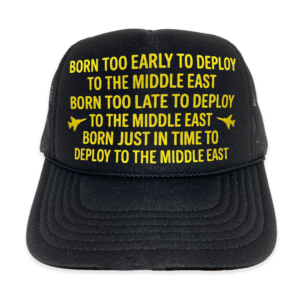 Born Too Early To Deploy To The Middle East Trucker Hat.