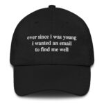 Ever Since I Was Young I Wanted An Email To Find Me Well Hat.
