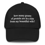 How Many Grams Of Protein Are In A Kiss From My Beautiful Wife Hat.