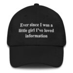 Ever Since I Was A Little Girl I've Loved Information Hat.