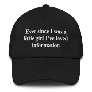 Ever Since I Was A Little Girl I've Loved Information Hat.