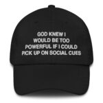 God Knew I Would Be Too Powerful If I Could Pick Up On Social Cues.