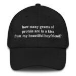 How Many Grams Of Protein Are In A Kiss From My Beautiful Boyfriend? Hat.