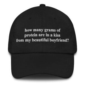 How Many Grams Of Protein Are In A Kiss From My Beautiful Boyfriend? Hat.
