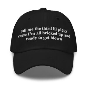 Call Me The Third Lil Piggy Cause Im All Bricked Up And Ready To Get Blown Hat.