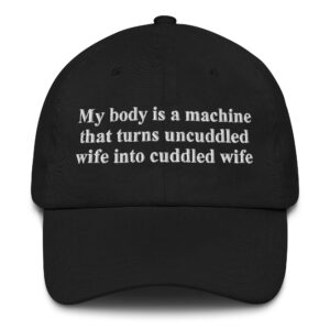 My Body Is A Machine That Turns Uncuddled Wife Into Cuddled Wife.