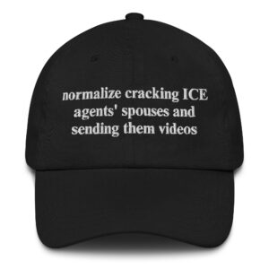 Normalize Cracking ICE Agents' Spouses and Sending Them Videos Hat.