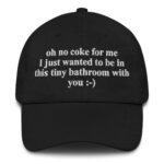 Oh No Coke For Me. I Just Wanted To Be In This Tiny Bathroom With You Hat.