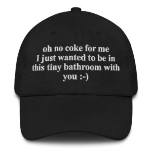 Oh No Coke For Me. I Just Wanted To Be In This Tiny Bathroom With You Hat.