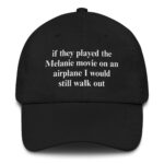 If They Played The Melania Movie On An Airplane I Would Still Walk Out Hat.
