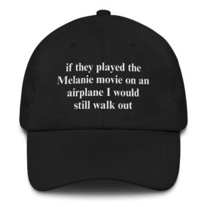 If They Played The Melania Movie On An Airplane I Would Still Walk Out Hat.