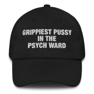 Grippiest Pussy In The Psych Ward Hat.