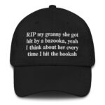 RIP My Granny She Got Hit By A Bazooka, Yeah I Think About Her Every Time I Hit The Hookah Hat.