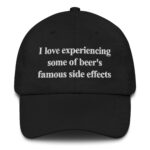 I Love Experiencing Some Of Beer's Famous Side Effects Hat.
