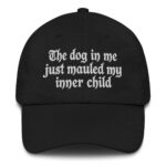The Dog In Me Just Mauled My Inner Child Hat.