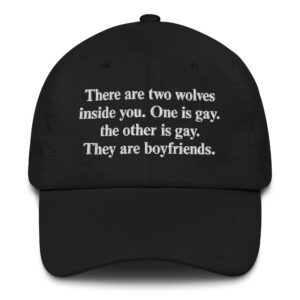 There Are Two Wolves Inside You. One Is Gay. The Other Is Gay. They Are Boyfriends Hat.