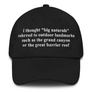 I Thought "Big Naturals" Referred To Outdoor Landmarks Such As The Grand Canyon Or The Great Barrier Reef Hat.