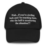 Wait... If You're Circling Back And I’m Touching Base, Who The Hell Is Monitoring The Situation?? Hat.