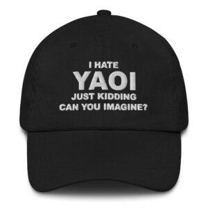 I Hate Yaoi Just Kidding Can You Imagine? Hat.